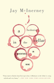 A Hedonist in the Cellar (Adventures in Wine: Essays) by Jay McInerney, 9781400096374