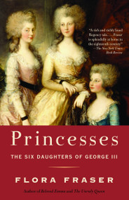 Princesses (The Six Daughters of George III) by Flora Fraser, 9781400096695