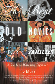 The Best Old Movies for Families (A Guide to Watching Together) by Ty Burr, 9781400096862