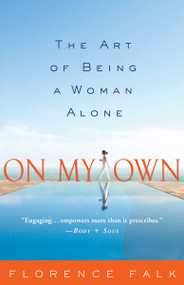 On My Own (The Art of Being a Woman Alone) by Florence Falk, 9781400098118