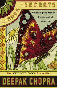 The Book of Secrets (Unlocking the Hidden Dimensions of Your Life) by Deepak Chopra, M.D., 9781400098347