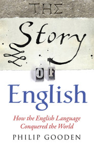 The Story of English (How the English language conquered the world) by Philip Gooden, 9780857383280