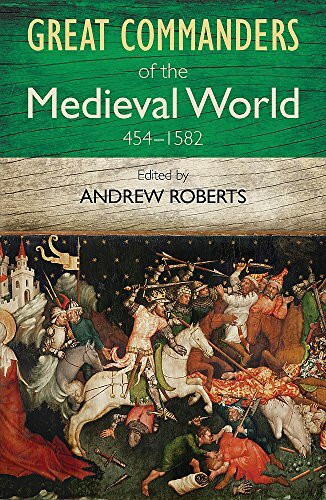 The Great Commanders of the Medieval World 454-1582AD by Andrew Roberts, 9780857385895