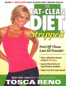 The Eat-Clean Diet Stripped (Peel Off Those Last 10 Pounds!) by Tosca Reno, 9781552100868