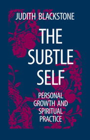 The Subtle Self (Personal Growth and Spiritual Practice) by Judith Blackstone, 9781556430664