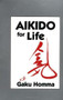 Aikido for Life by Gaku Homma, 9781556430787
