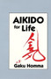Aikido for Life by Gaku Homma, 9781556430787