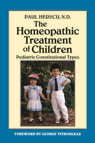 The Homeopathic Treatment of Children (Pediatric Constitutional Types) by Paul Herscu, N.D., George Vithoulkas, 9781556430909