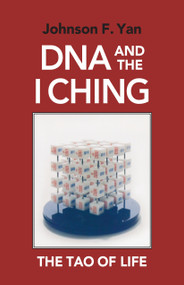 DNA and the I Ching (The Tao of Life) by Johnson F. Yan, 9781556430978