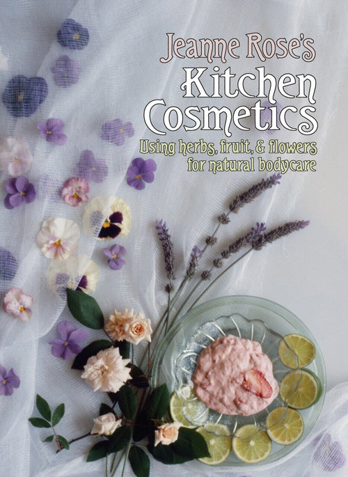 Jeanne Rose's Kitchen Cosmetics (Using Herbs, Fruit and Flowers for Natural Bodycare) by Jeanne Rose, 9781556431012