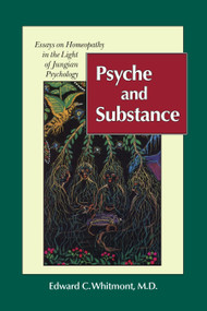 Psyche and Substance (Essays on Homeopathy in the Light of Jungian Psychology) by Edward C. Whitmont, M.D., 9781556431067