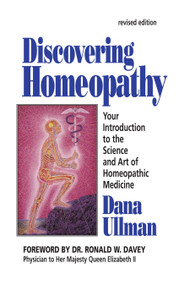 Discovering Homeopathy (Your Introduction to the Science and Art of Homeopathic Medicine Second Revised Edition) by Dana Ullman, 9781556431081