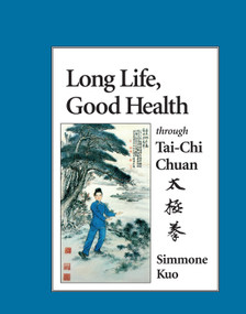 Long Life, Good Health Through Tai-Chi Chuan by Simmone Kuo, 9781556431111