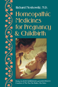 Homeopathic Medicines for Pregnancy and Childbirth by Richard Moskowitz M.D., Judy Norsigian, Jane Pincus, 9781556431371