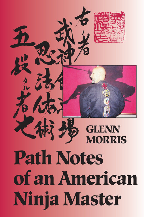 Path Notes of an American Ninja Master by Glenn J. Morris, 9781556431579