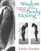 Wisdom of the Body Moving (An Introduction to Body-Mind Centering) by Linda Hartley, 9781556431746