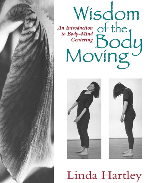 Wisdom of the Body Moving (An Introduction to Body-Mind Centering) by Linda Hartley, 9781556431746