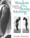 Wisdom of the Body Moving (An Introduction to Body-Mind Centering) by Linda Hartley, 9781556431746