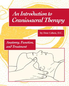 An Introduction to Craniosacral Therapy (Anatomy, Function, and Treatment) by Don Cohen, John Upledger, 9781556431838