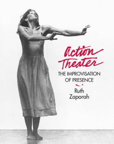 Action Theater (The Improvisation of Presence) by Ruth Zaporah, 9781556431869