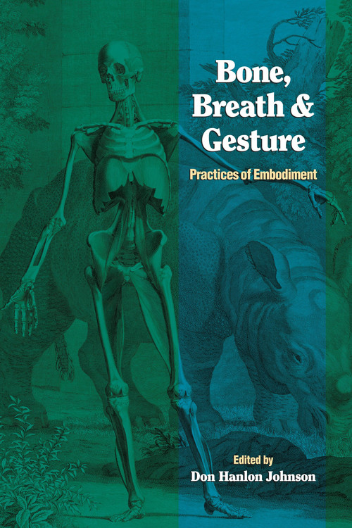 Bone, Breath, and Gesture (Practices of Embodiment Volume 1) by Don Hanlon Johnson, 9781556432019