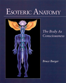 Esoteric Anatomy (The Body as Consciousness) by Bruce Burger, Richard Gordon, Mathaji Vanamali, 9781556432248