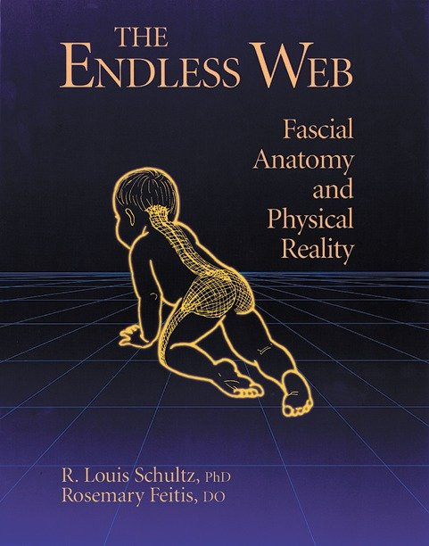 The Endless Web (Fascial Anatomy and Physical Reality) by R. Louis Schultz, Ph.D., Rosemary Feitis, D.O., Diana Salles, Ronald Thompson, 9781556432286
