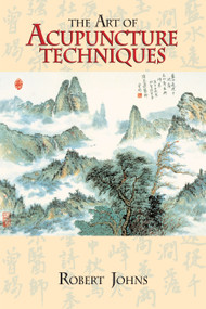The Art of Acupuncture Techniques by Robert Johns, 9781556432309