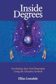 Inside Degrees (Developing Your Soul Biography Using the Chandra Symbols) by Ellias Lonsdale, 9781556432415