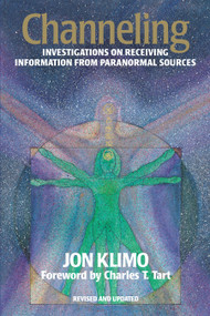Channeling (Investigations on Receiving Information from Paranormal Sources, Second Edition) by Jon Klimo, Charles T. Tart, 9781556432484