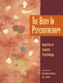 The Body in Psychotherapy (Inquiries in Somatic Psychology) by Don Hanlon Johnson, Ian J. Grand, 9781556432514
