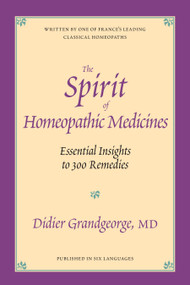 The Spirit of Homeopathic Medicines (Essential Insights to 300 Remedies) by Didier Grandgeorge, 9781556432613