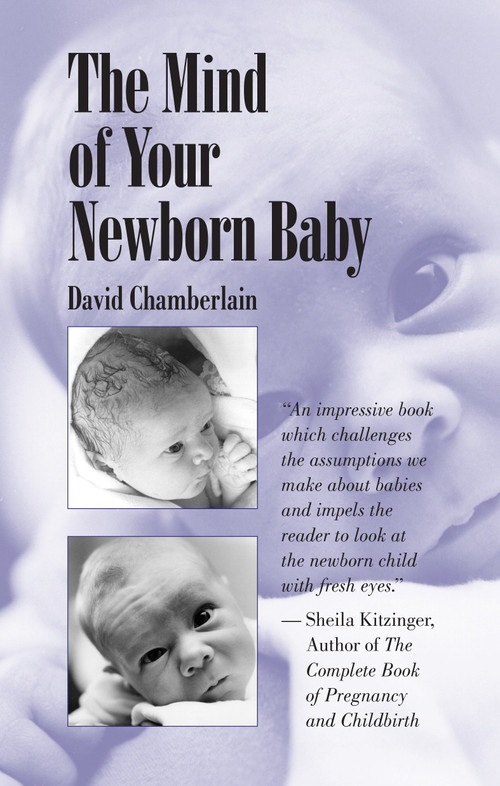 The Mind of Your Newborn Baby by David Chamberlain, 9781556432644