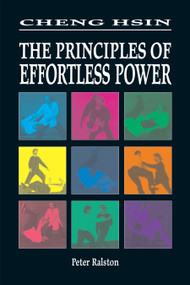 Cheng Hsin (The Principles of Effortless Power) by Peter Ralston, 9781556433023
