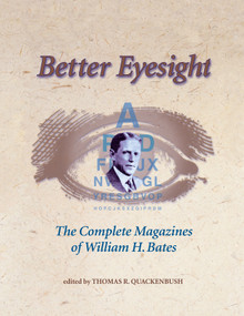 Better Eyesight (The Complete Magazines of William H. Bates) by William H. Bates, Thomas R. Quackenbush, 9781556433511