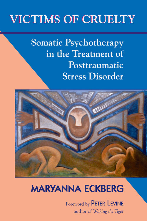 Victims of Cruelty (Somatic Psychotherapy in the Treatment of Posttraumatic Stress Disorder) by Maryanna Eckberg, Peter A. Levine, Ph.D., 9781556433535