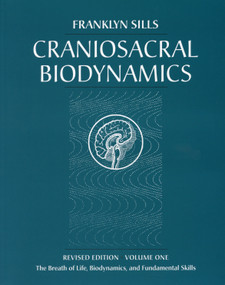 Craniosacral Biodynamics, Volume One (The Breath of Life, Biodynamics, and Fundamental Skills) by Franklyn Sills, Dominique Degranges, 9781556433542