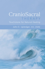 CranioSacral Therapy: Touchstone for Natural Healing (Touchstone for Natural Healing) by John E. Upledger, 9781556433689