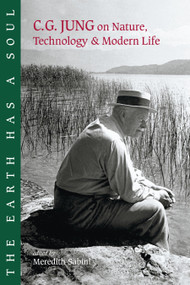 The Earth Has a Soul (C.G. Jung on Nature, Technology and Modern Life) by Carl G. Jung, Meredith Sabini, Joseph Henderson, M.D., 9781556433795