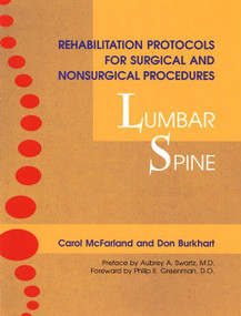 Rehabilitation Protocols for Surgical and Nonsurgical Procedures: Lumbar Spine by Carol McFarland, Don Burkhart, Aubrey A. Swartz, M.D., Philip E. Greenman, D.O., 9781556433801