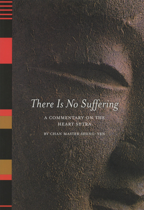 There Is No Suffering (A Commentary on the Heart Sutra) by Chan Master Sheng Yen, 9781556433856