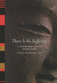 There Is No Suffering (A Commentary on the Heart Sutra) by Chan Master Sheng Yen, 9781556433856