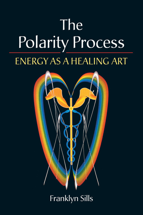 The Polarity Process (Energy as a Healing Art) by Franklyn Sills, 9781556434105