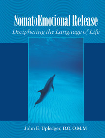 SomatoEmotional Release (Deciphering the Language of Life) by John E. Upledger, Richard Grossinger, 9781556434129