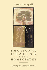 Emotional Healing with Homeopathy (Treating the Effects of Trauma) by Peter Chappell, 9781556434297