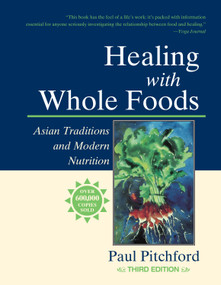 Healing with Whole Foods, Third Edition (Asian Traditions and Modern Nutrition) by Paul Pitchford, 9781556434303