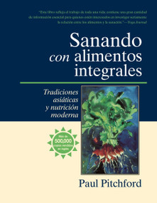 Sanando con alimentos integrales (Tradiciones asiáticas y nutritión moderna) (Spanish Edition) by Paul Pitchford, 9781556434549