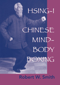 Hsing-I (Chinese Mind-Body Boxing) by Robert W. Smith, 9781556434556