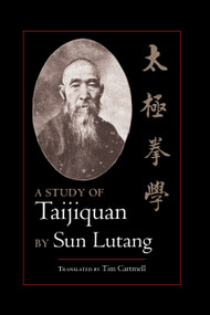 A Study of Taijiquan by Sun Lutang, Tim Cartmell, 9781556434624