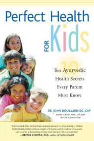 Perfect Health for Kids (Ten Ayurvedic Health Secrets Every Parent Must Know) by John Douillard, 9781556434778